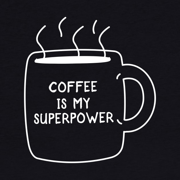 Coffee is my superpower by happinessinatee